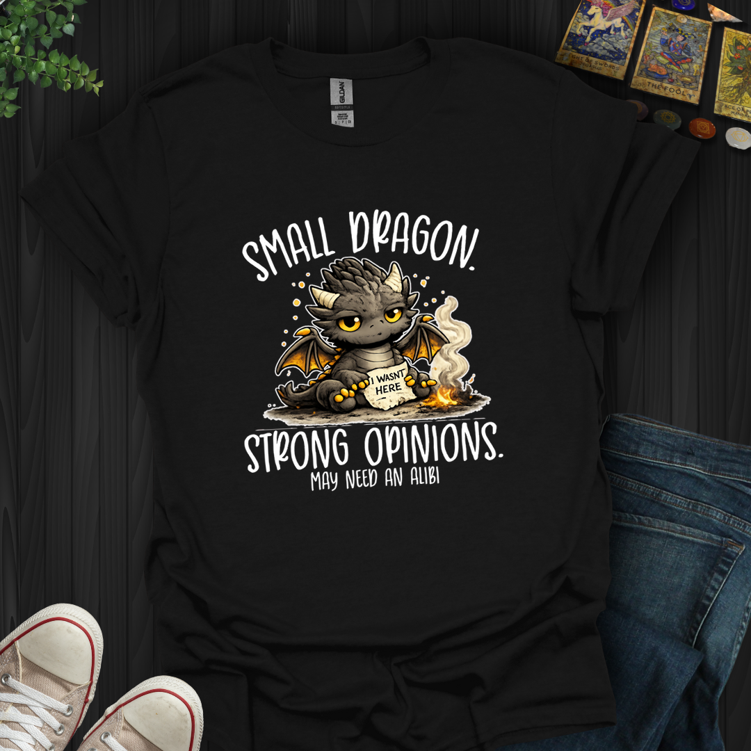 Small Dragon, Strong Opinions- T-Shirt