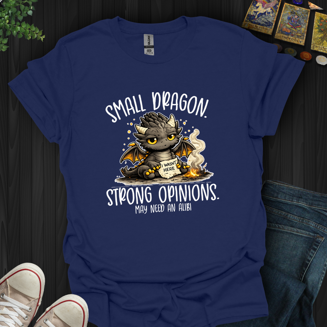 Small Dragon, Strong Opinions- T-Shirt