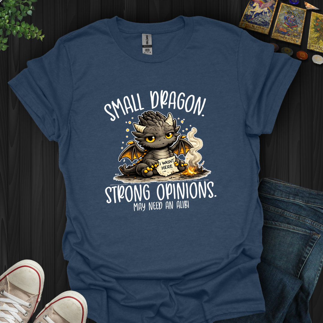 Small Dragon, Strong Opinions- T-Shirt