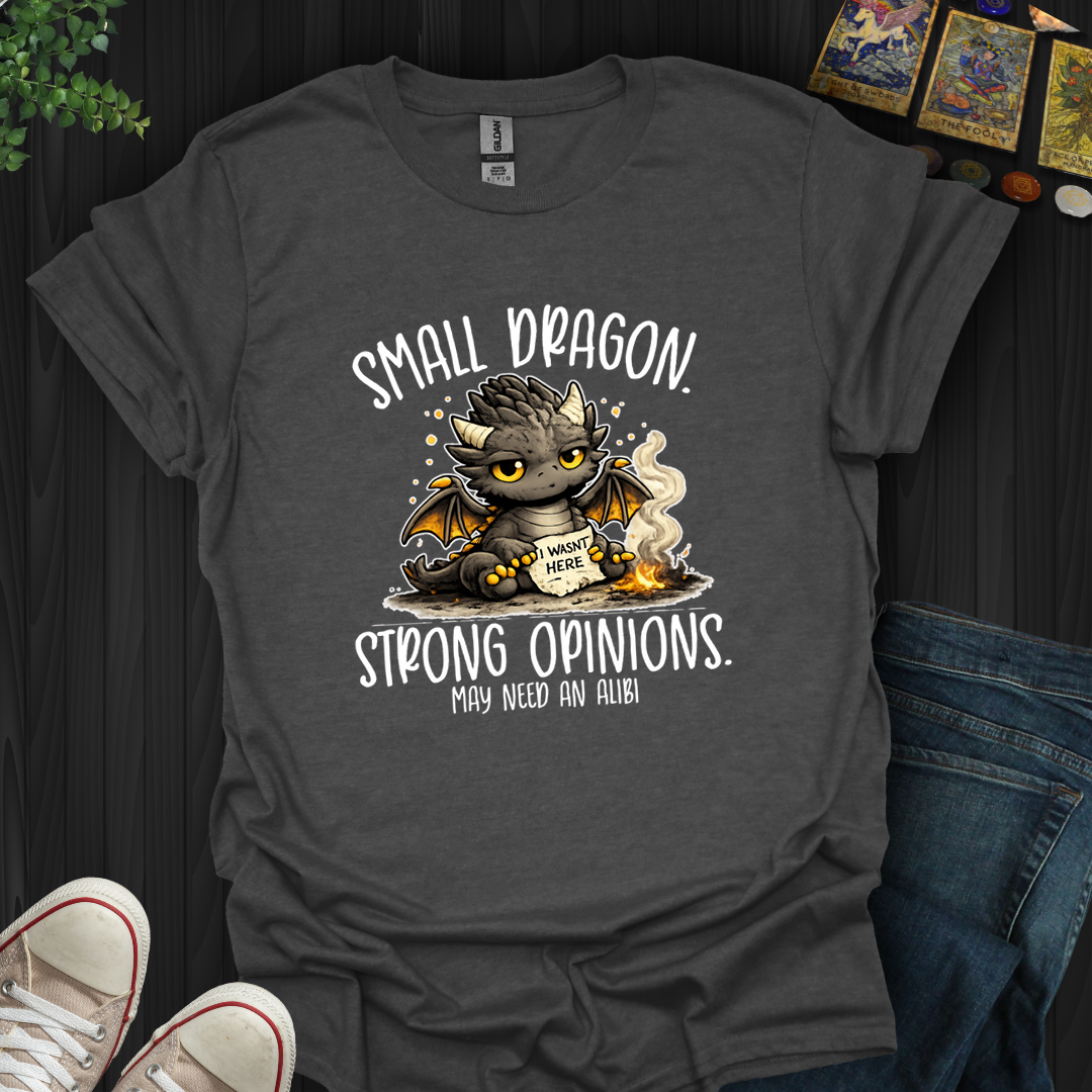 Small Dragon, Strong Opinions- T-Shirt