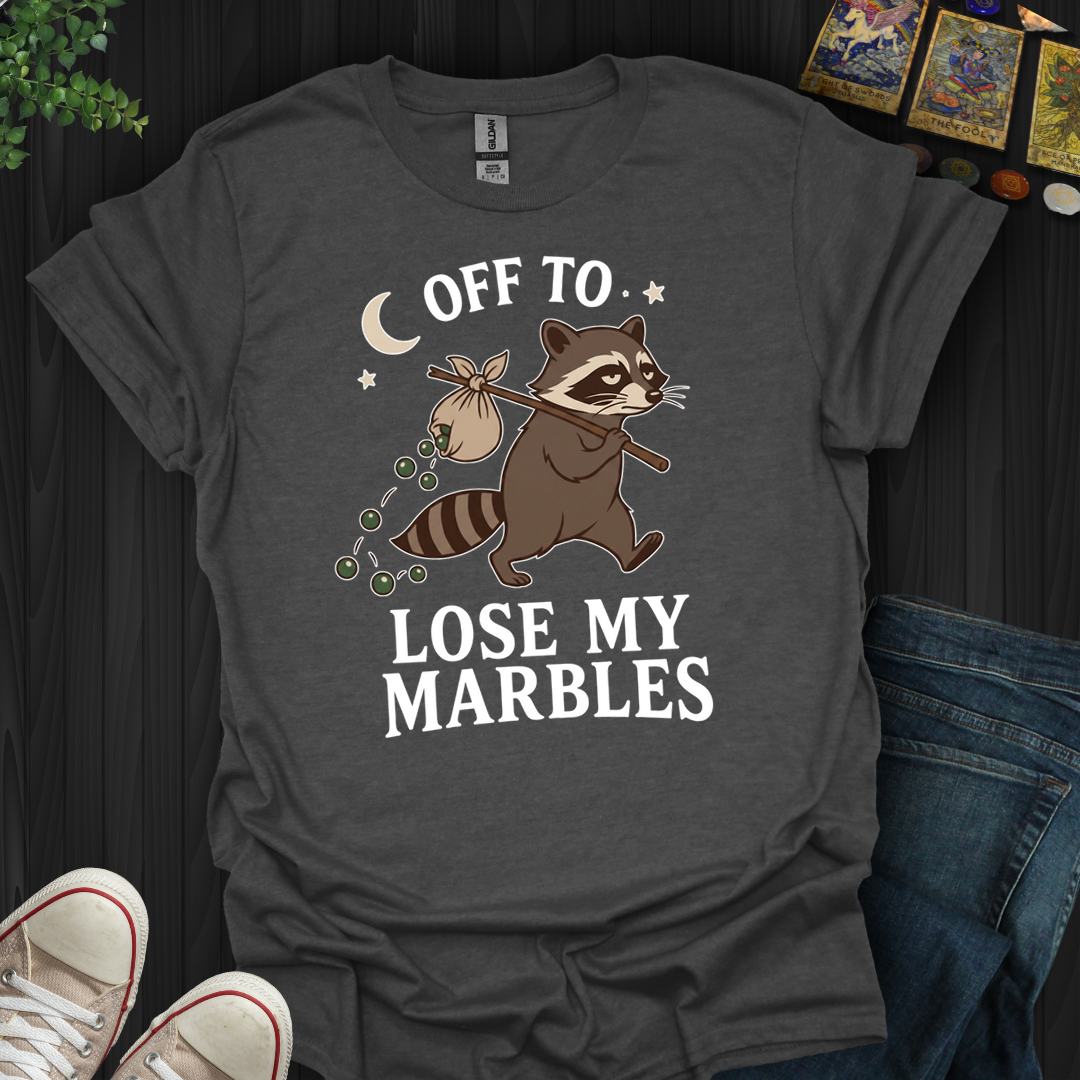 Off To Lose My Marbles- T-Shirt