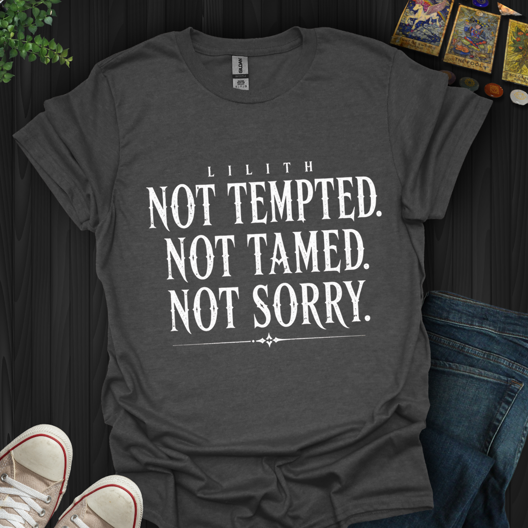 Not Tempted. Not Tamed. Not Sorry- T-Shirt