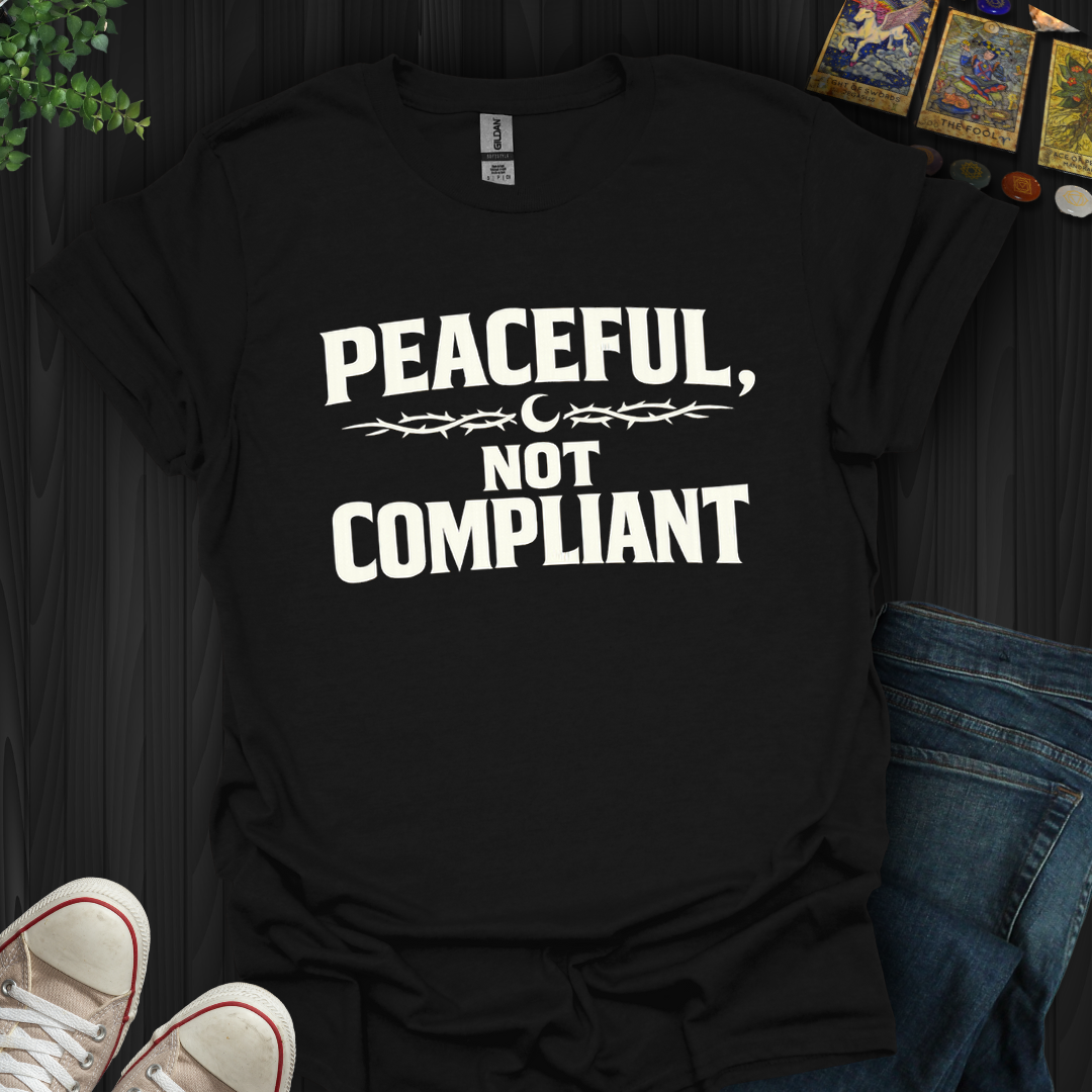 Peaceful Not Compliant- T-Shirt