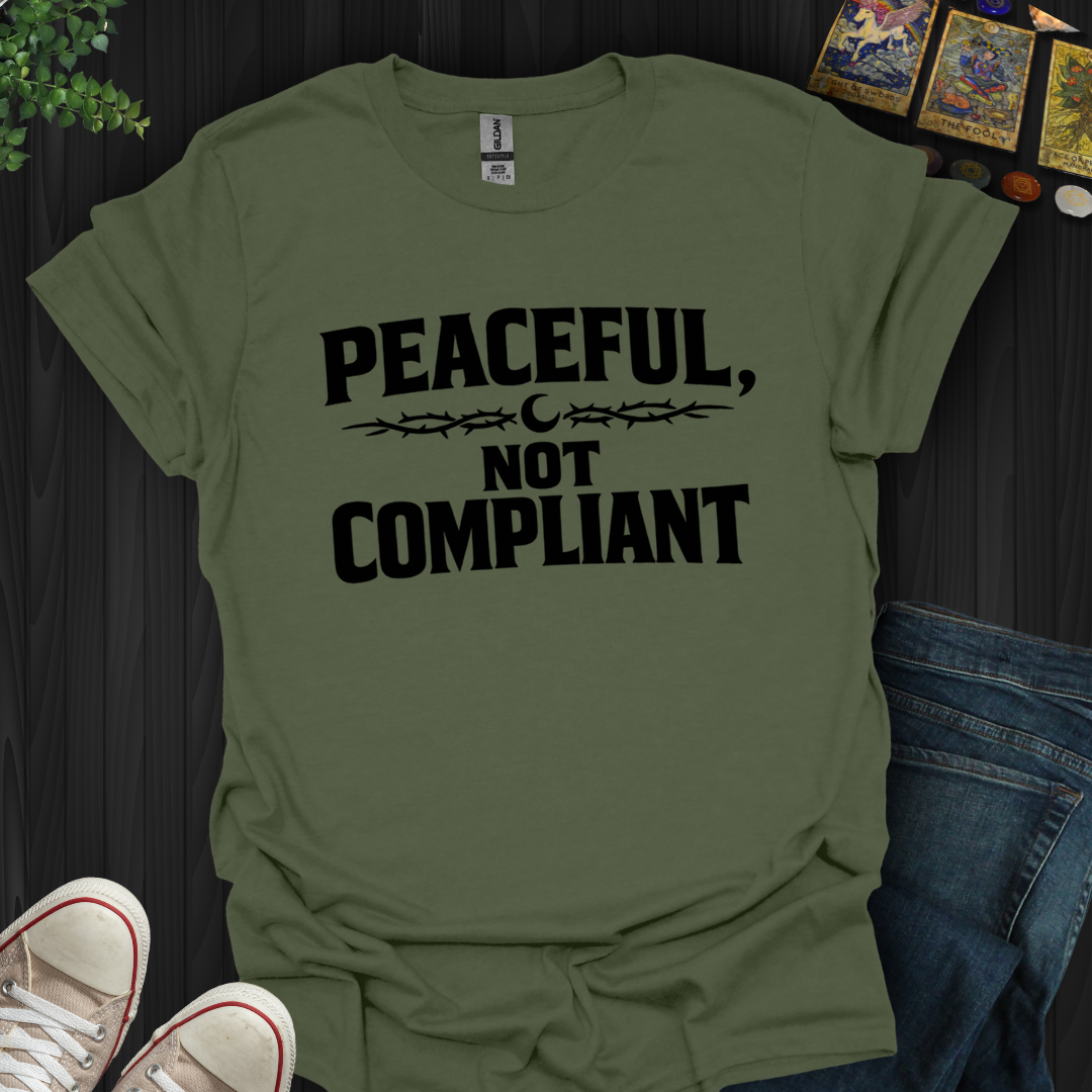 Peaceful Not Compliant- T-Shirt