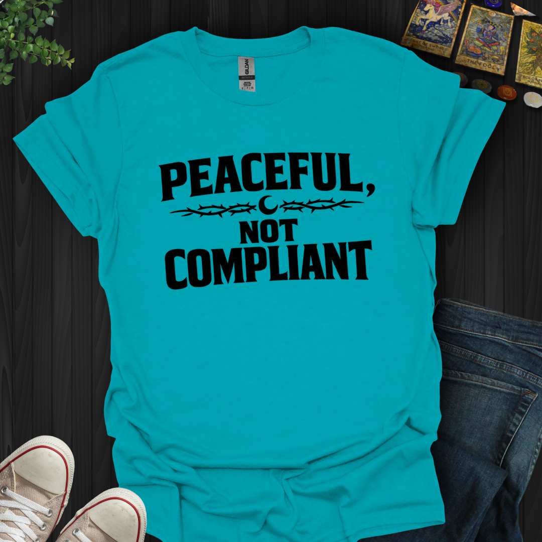 Peaceful Not Compliant- T-Shirt