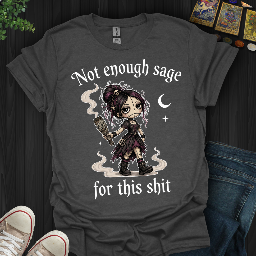 Not Enough Sage- T-Shirt