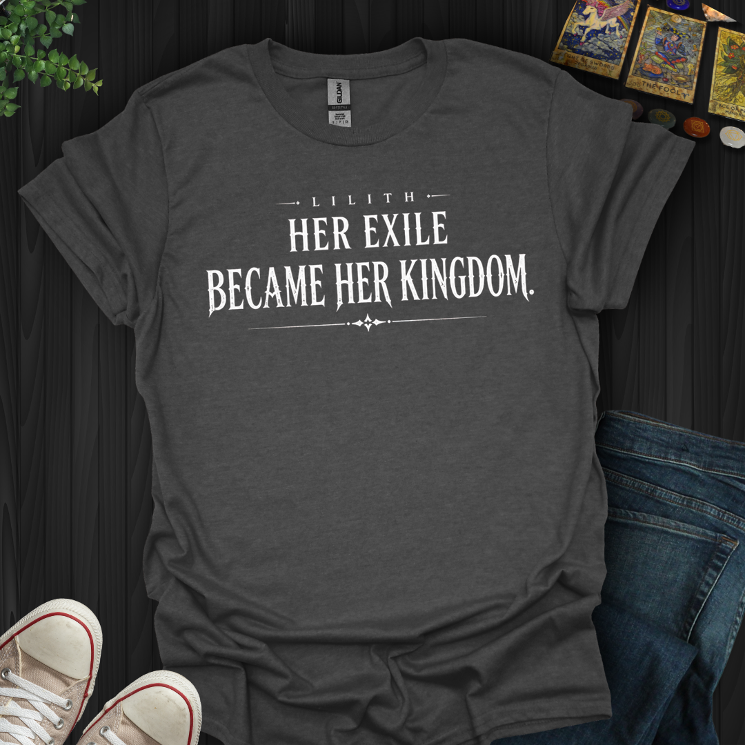 Excile Became Her Kingdom- T-Shirt