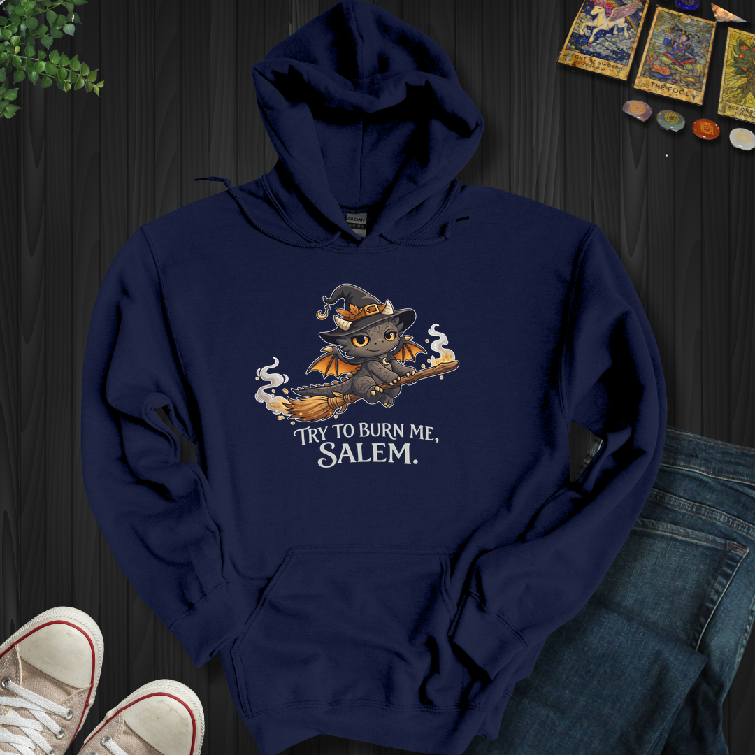 Try To Burn Me Salem- Hooded Sweatshirt