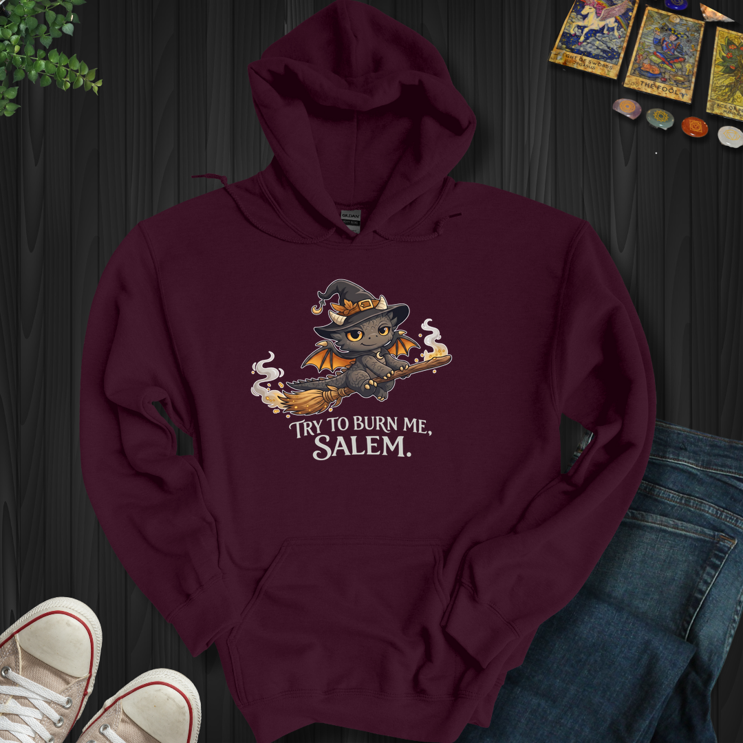 Try To Burn Me Salem- Hooded Sweatshirt