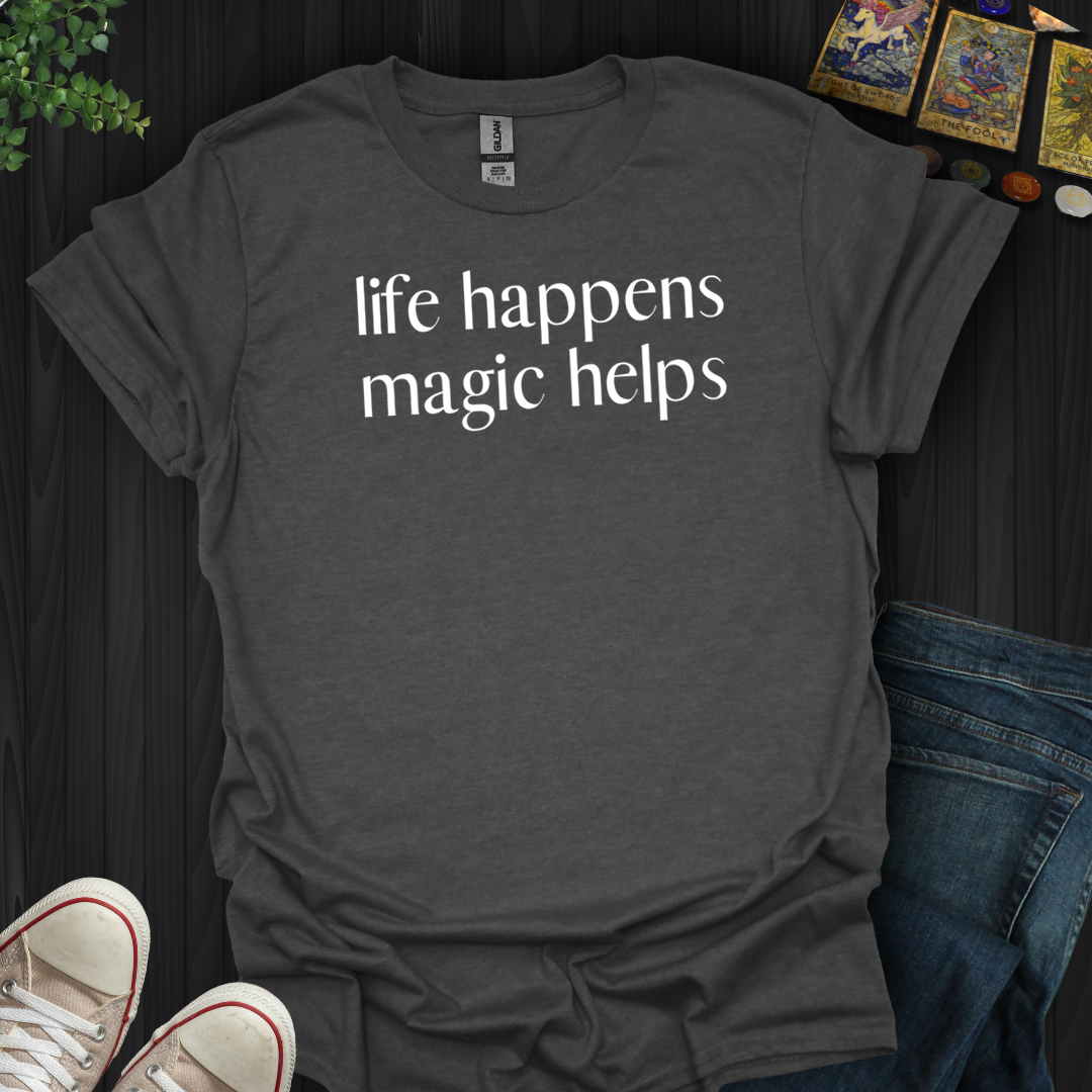 Life Happens, Magic Helps- T-Shirt