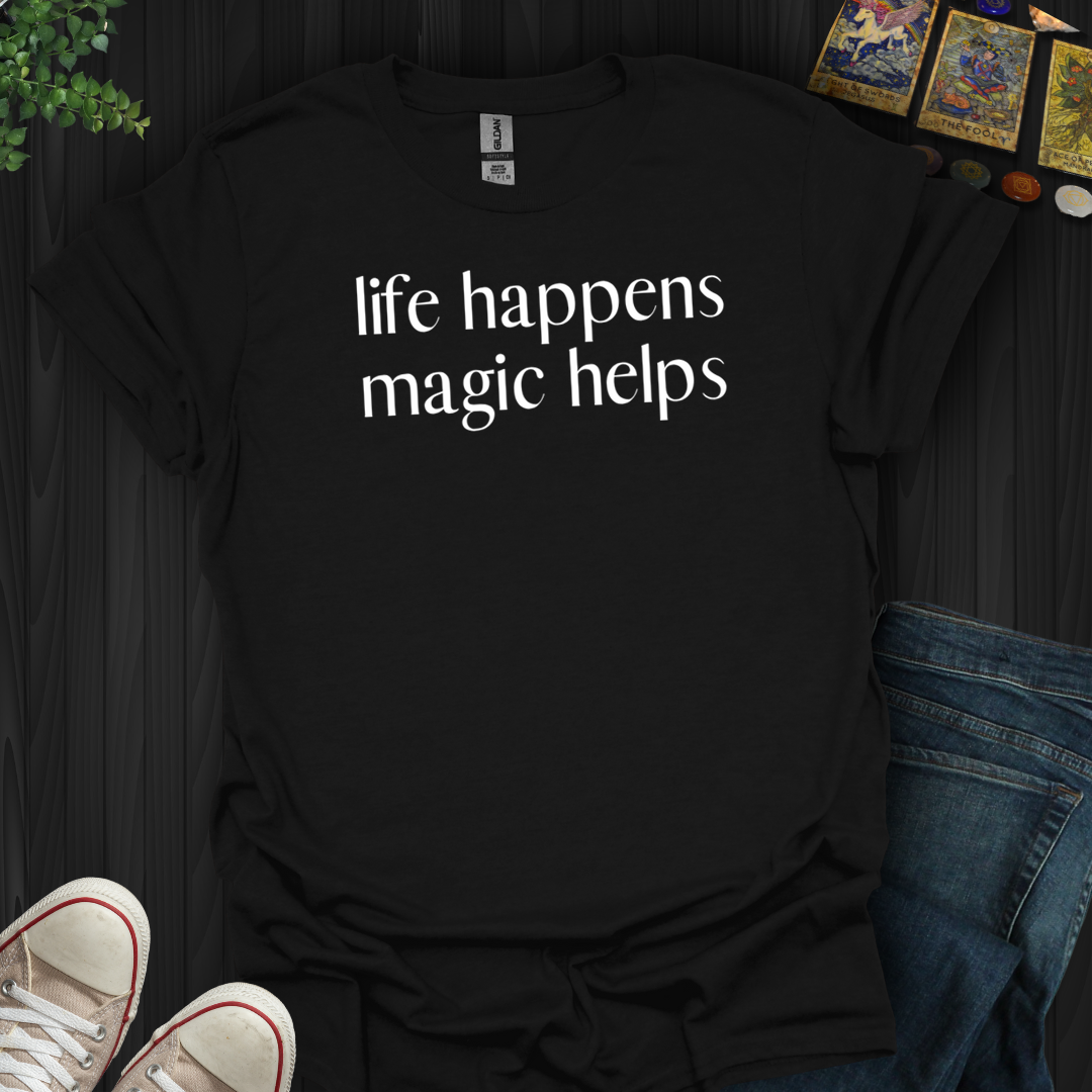 Life Happens, Magic Helps- T-Shirt