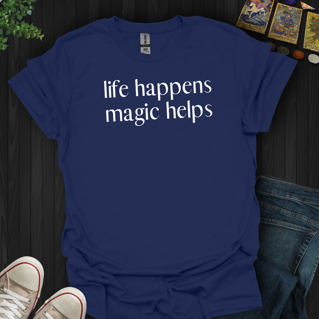 Life Happens, Magic Helps- T-Shirt