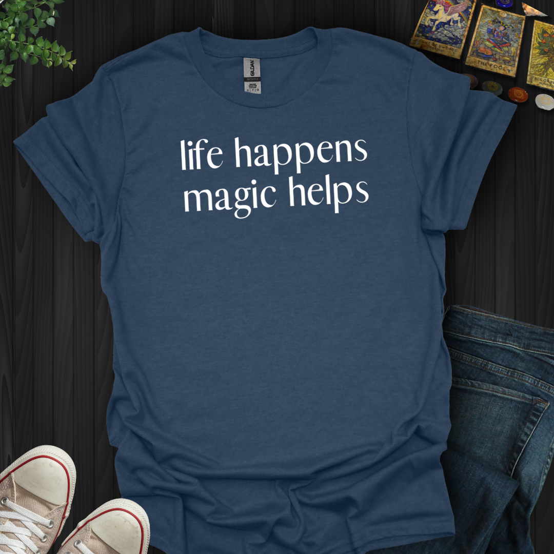 Life Happens, Magic Helps- T-Shirt