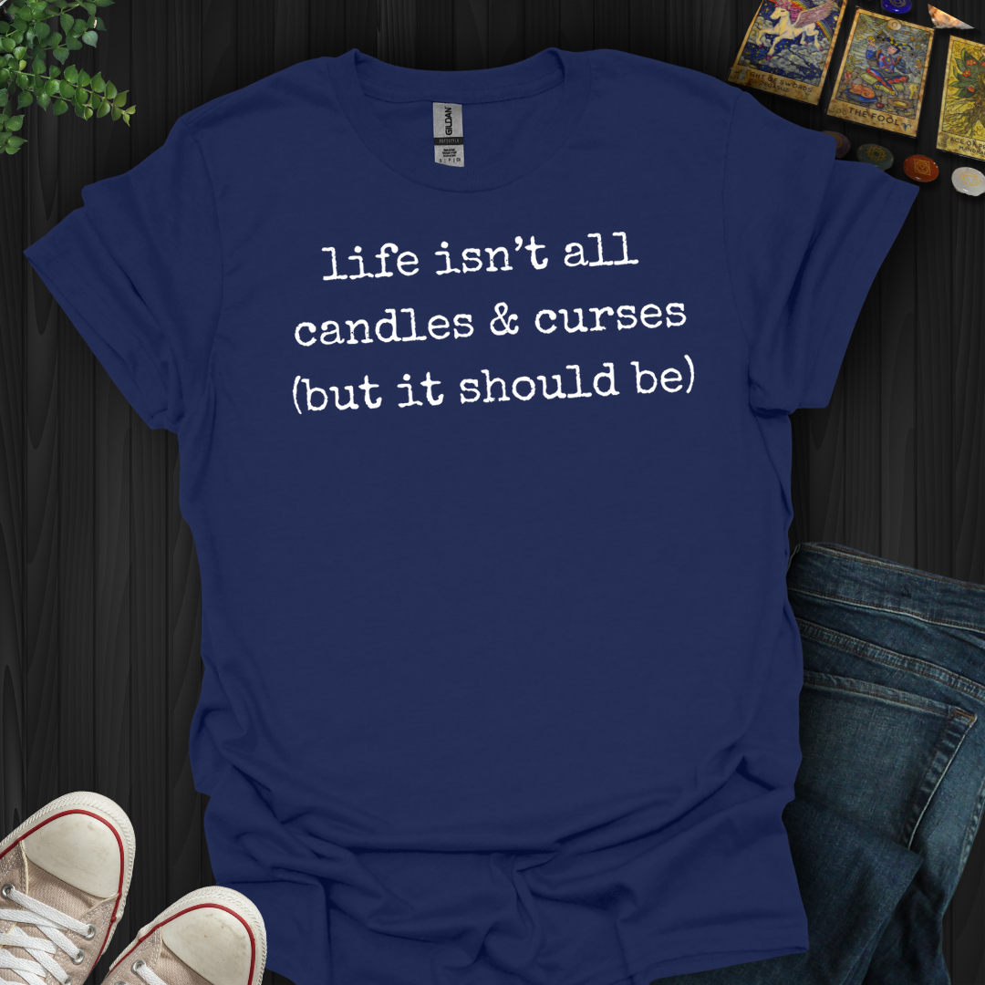 Life Isn't All Candles And Curses- T-Shirt