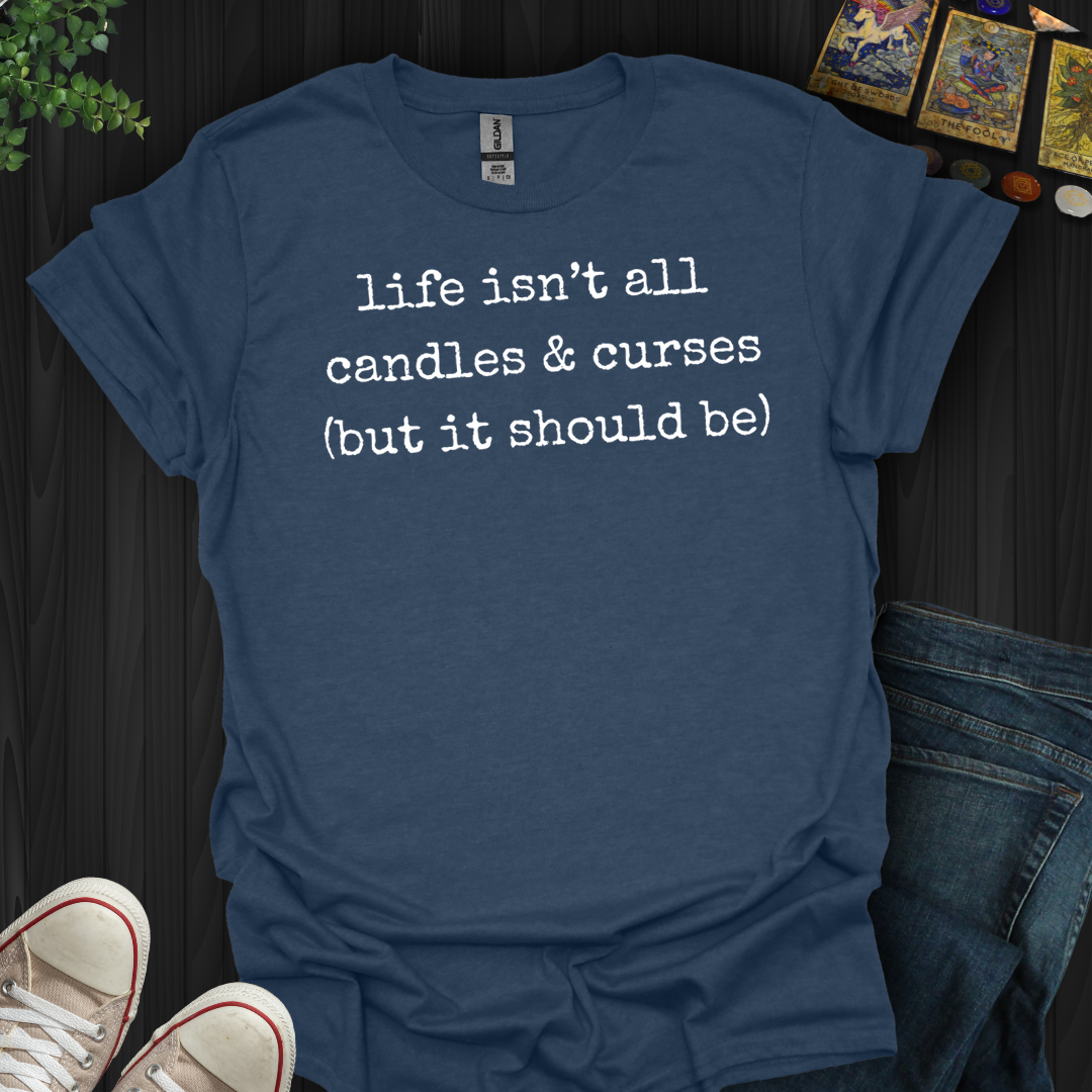 Life Isn't All Candles And Curses- T-Shirt