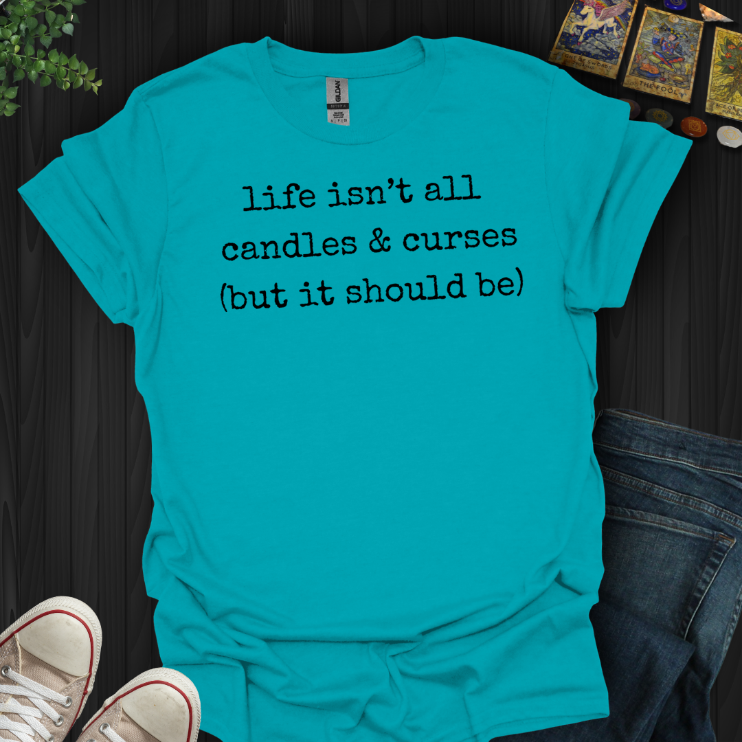 Life Isn't All Candles And Curses- T-Shirt