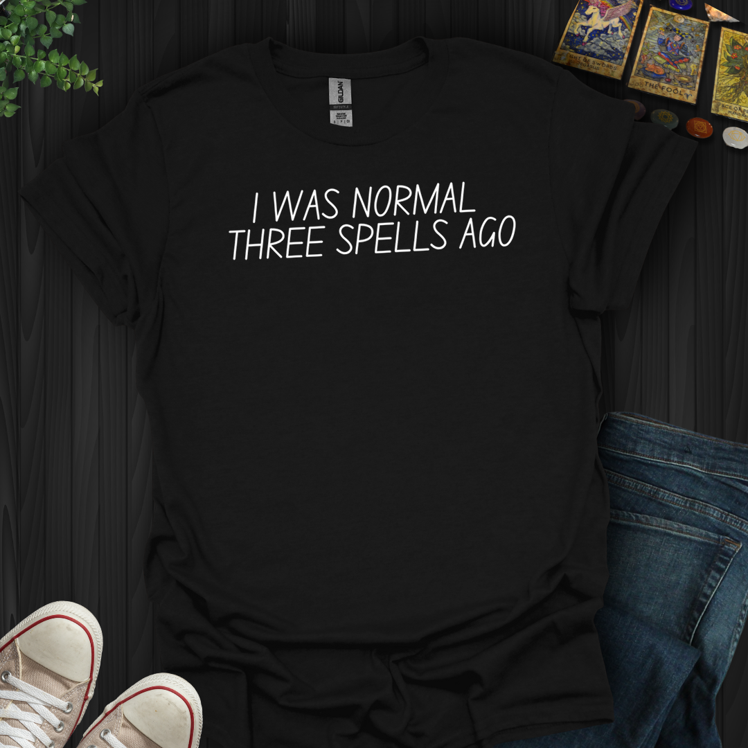 I Was Normal Three Spells Ago- T-Shirt
