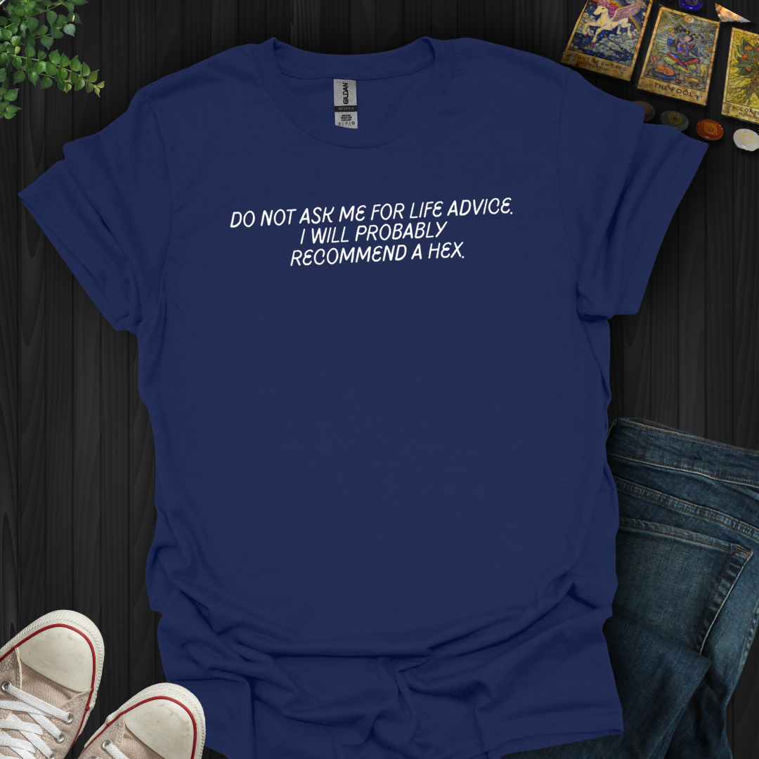 Do Not Ask Me For Life Advice- T-Shirt