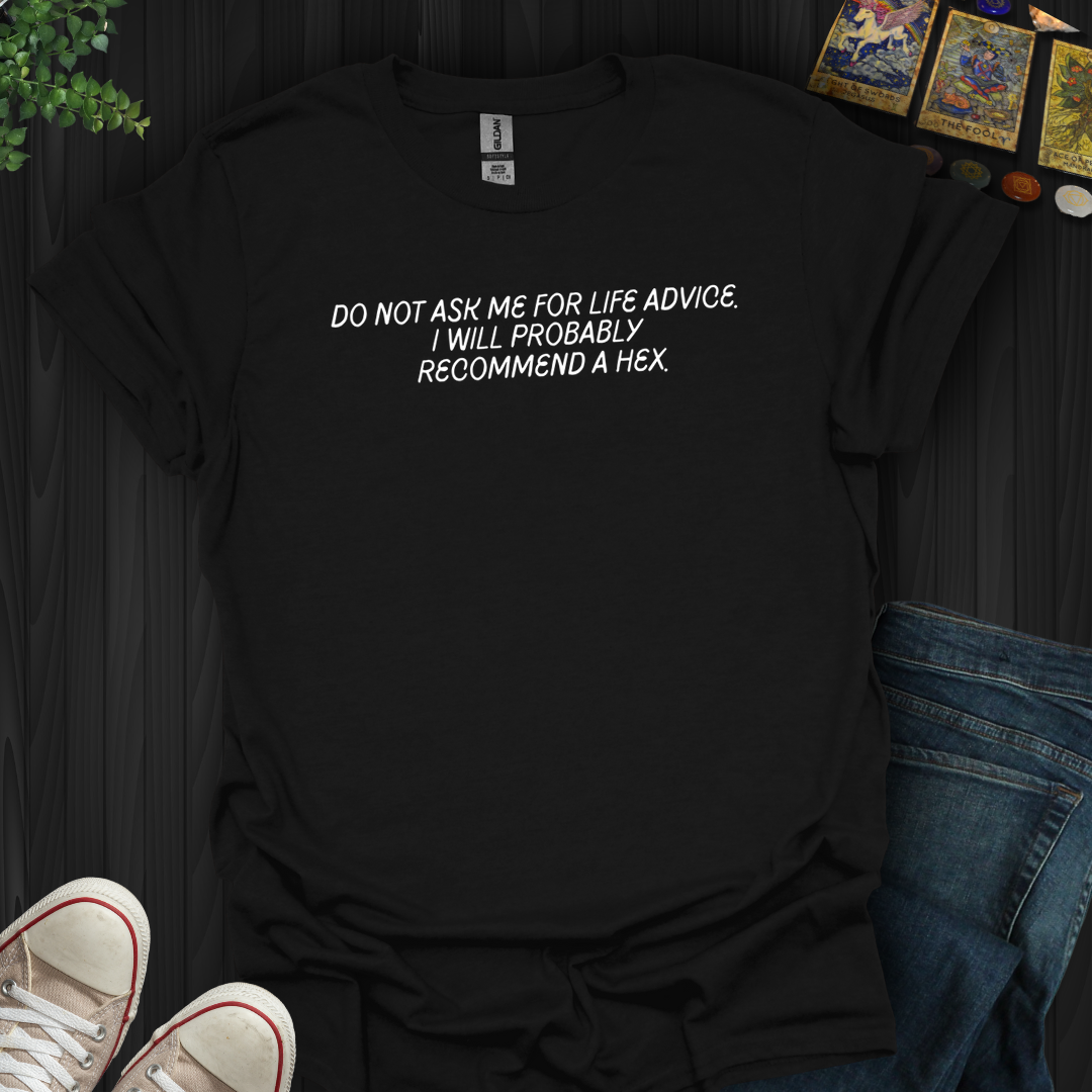 Do Not Ask Me For Life Advice- T-Shirt