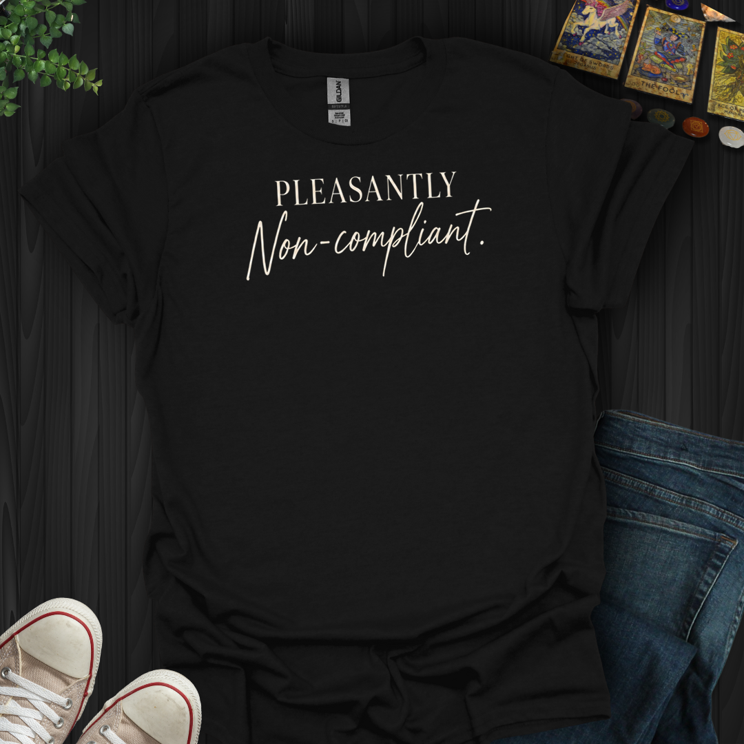 Pleasantly Non-Compliant- T-Shirt