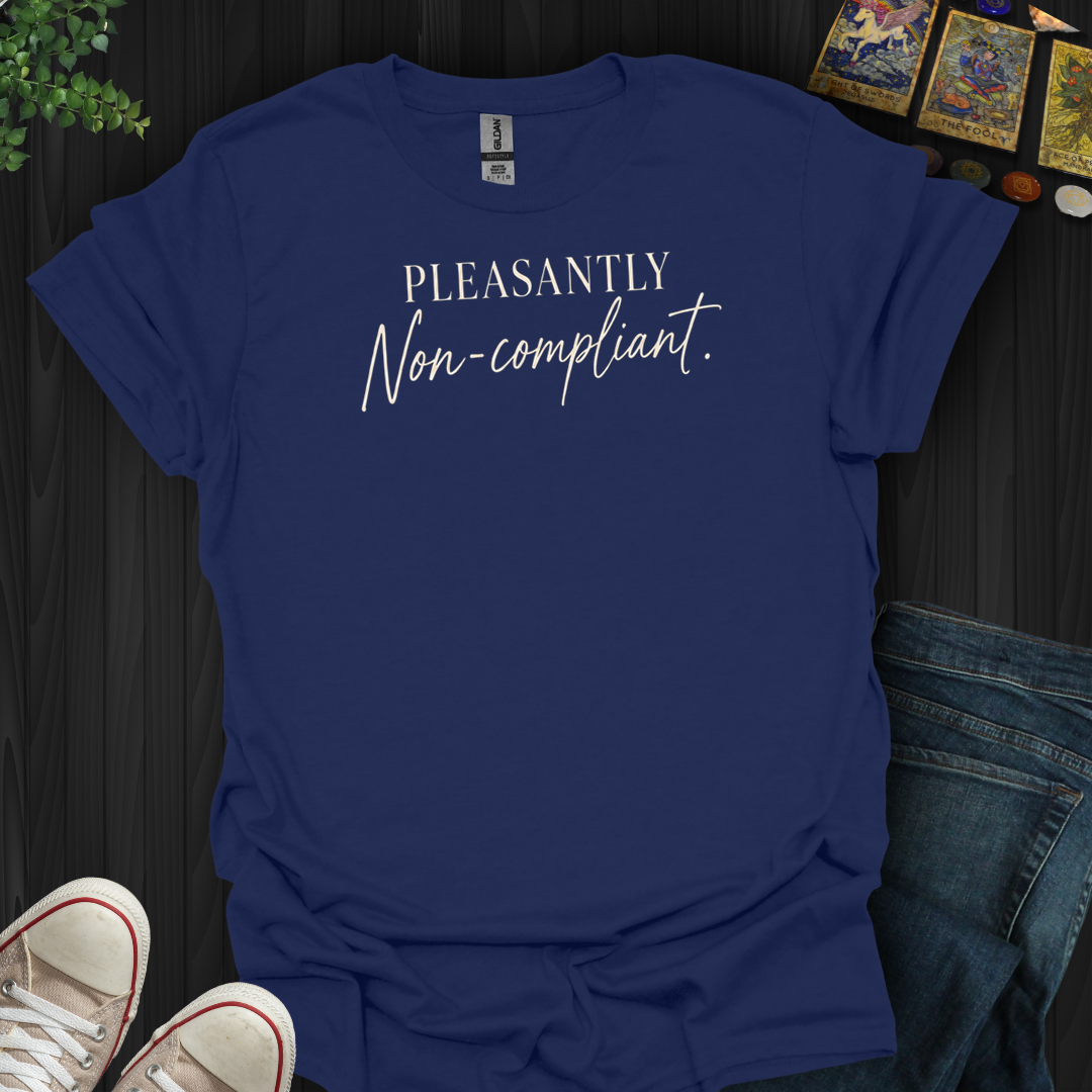 Pleasantly Non-Compliant- T-Shirt