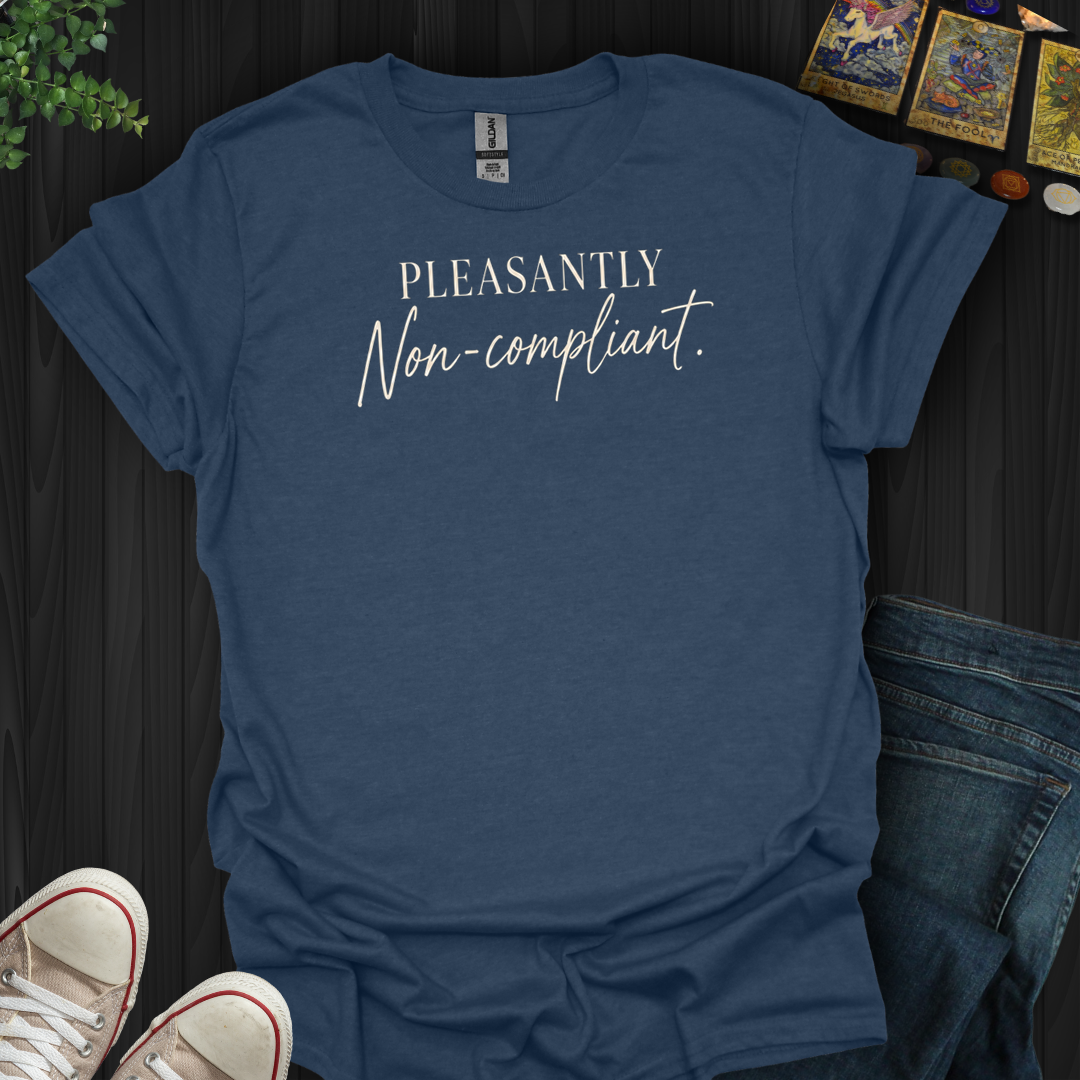 Pleasantly Non-Compliant- T-Shirt