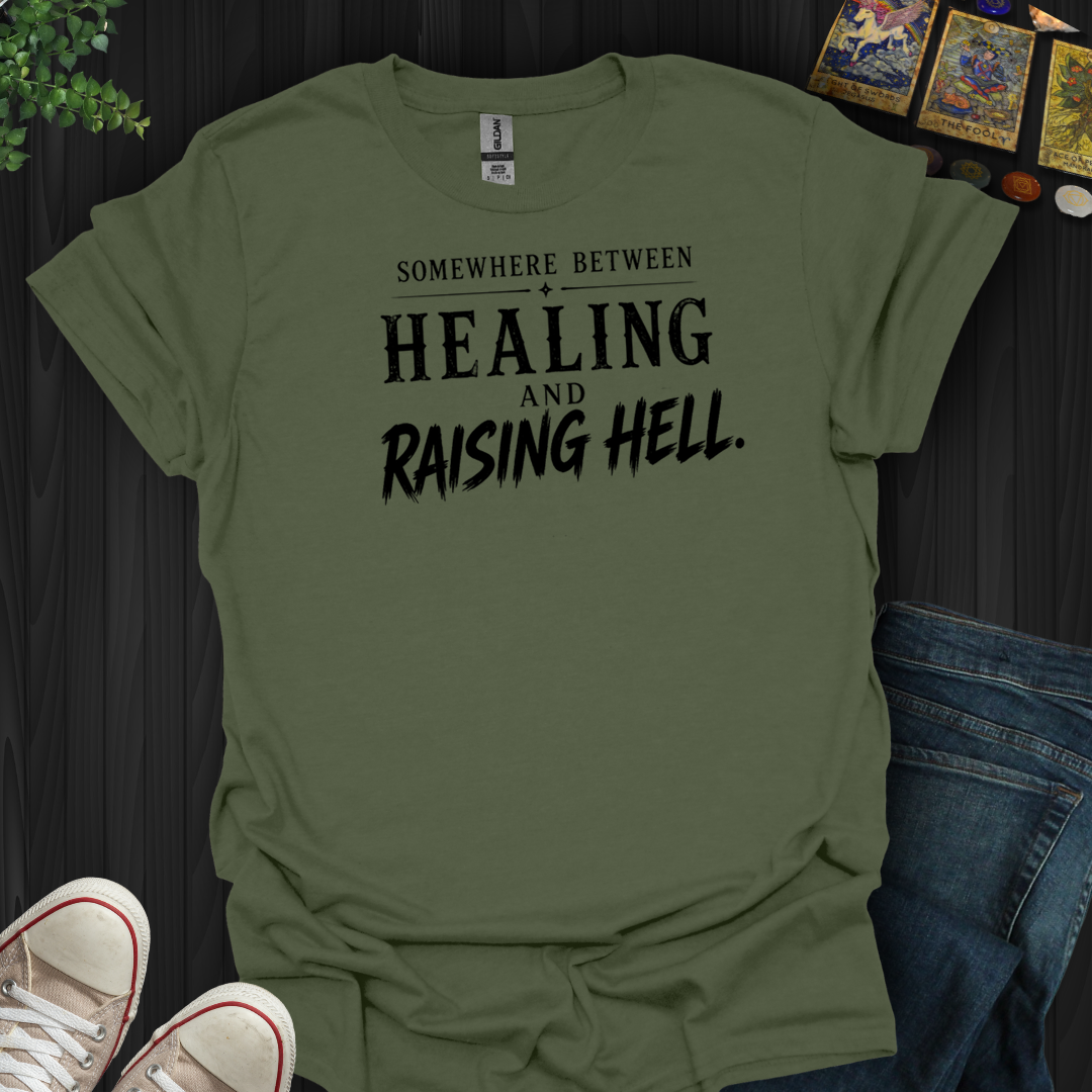 Between Healing And Raising Hell- T-Shirt