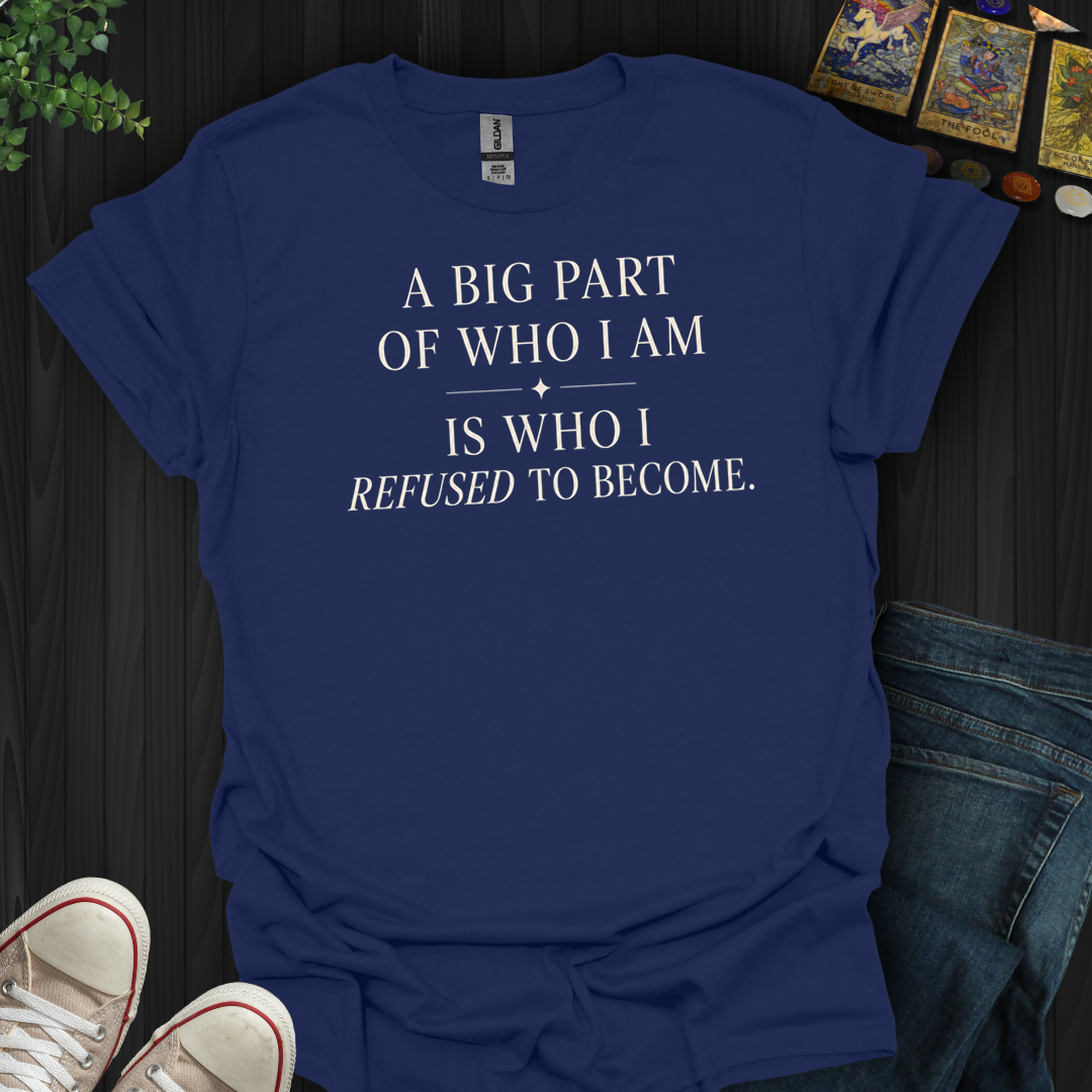 A Big Part Of Who I Am- T-Shirt
