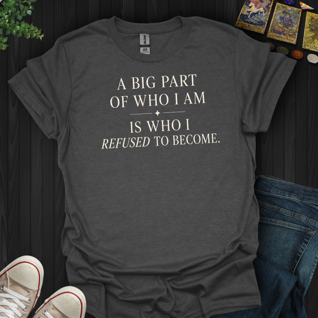 A Big Part Of Who I Am- T-Shirt