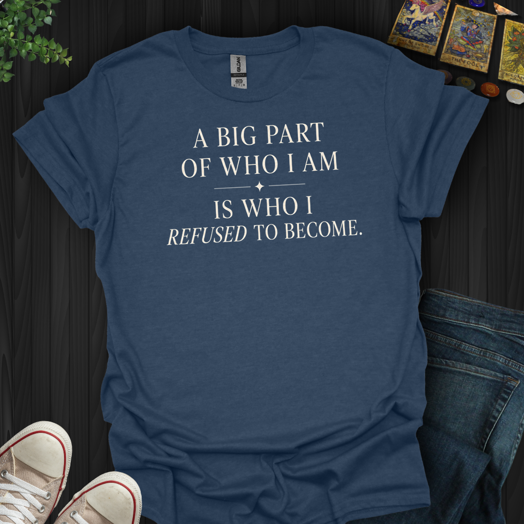 A Big Part Of Who I Am- T-Shirt