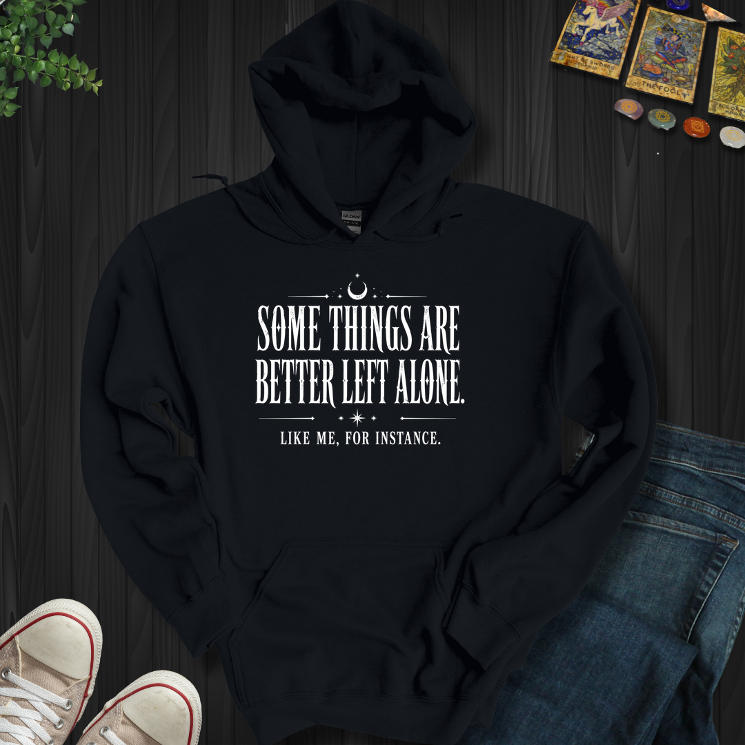 Better Left Alone- Hooded Sweatshirt