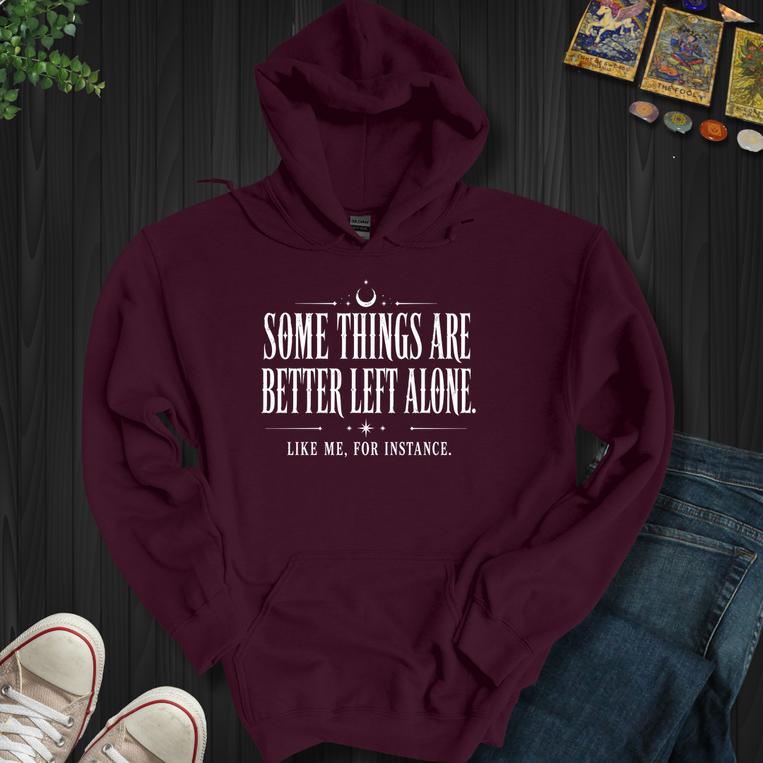 Better Left Alone- Hooded Sweatshirt