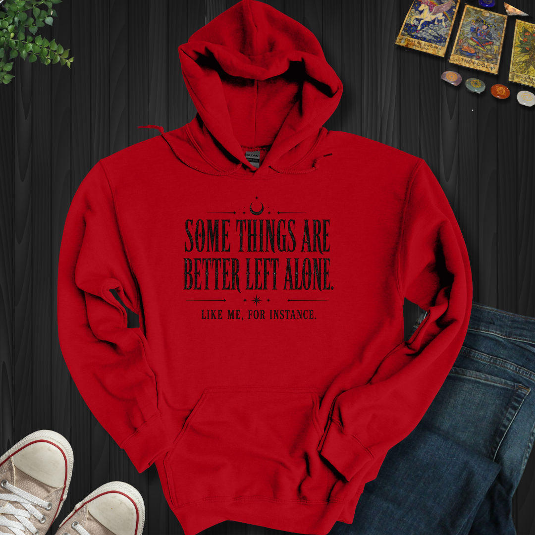 Better Left Alone- Hooded Sweatshirt