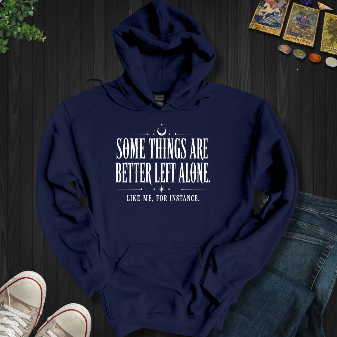 Better Left Alone- Hooded Sweatshirt
