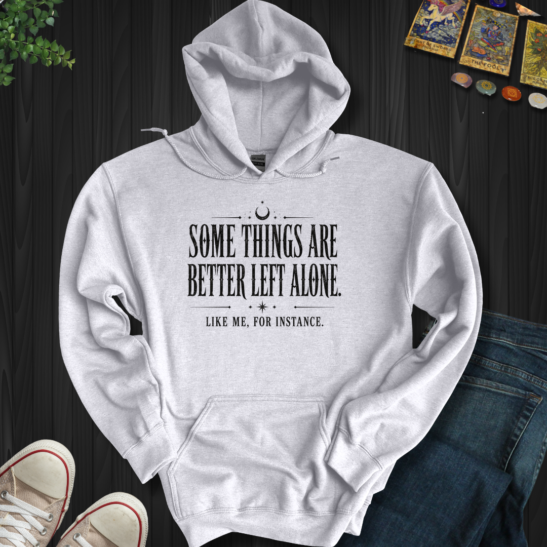 Better Left Alone- Hooded Sweatshirt