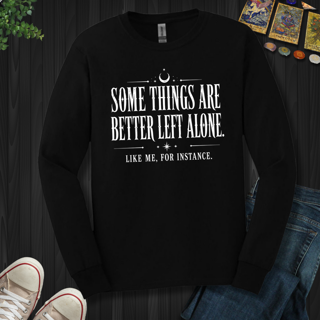 Better Left Alone- Long Sleeve