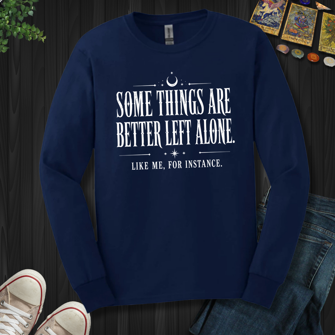 Better Left Alone- Long Sleeve