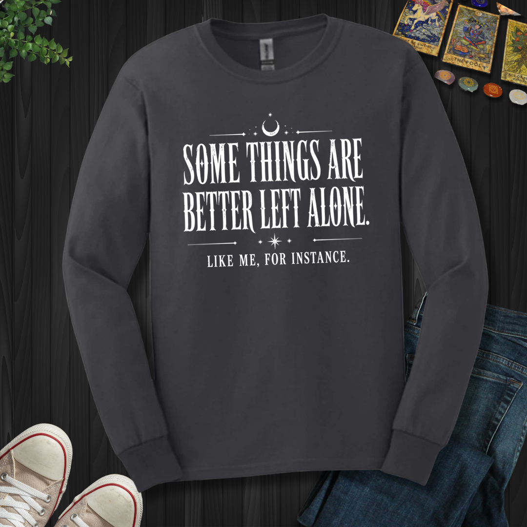 Better Left Alone- Long Sleeve