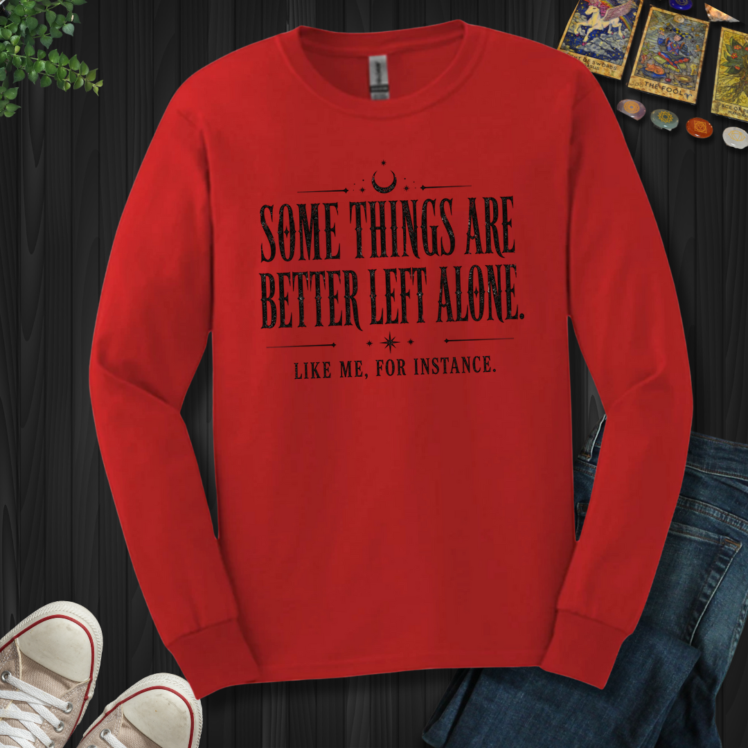 Better Left Alone- Long Sleeve