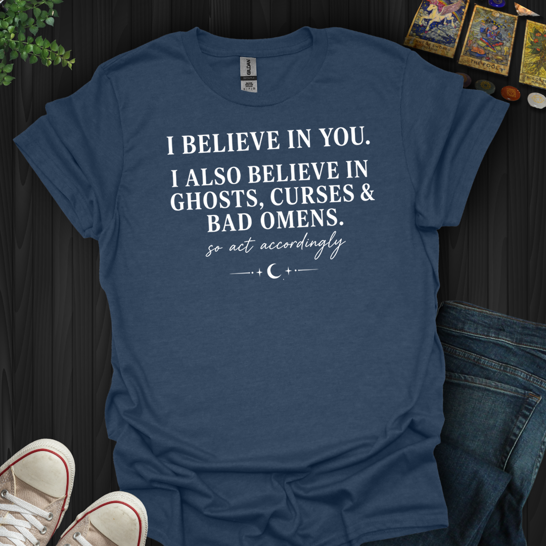 Believe In Ghosts, Curses And Bad Omens- T-Shirt