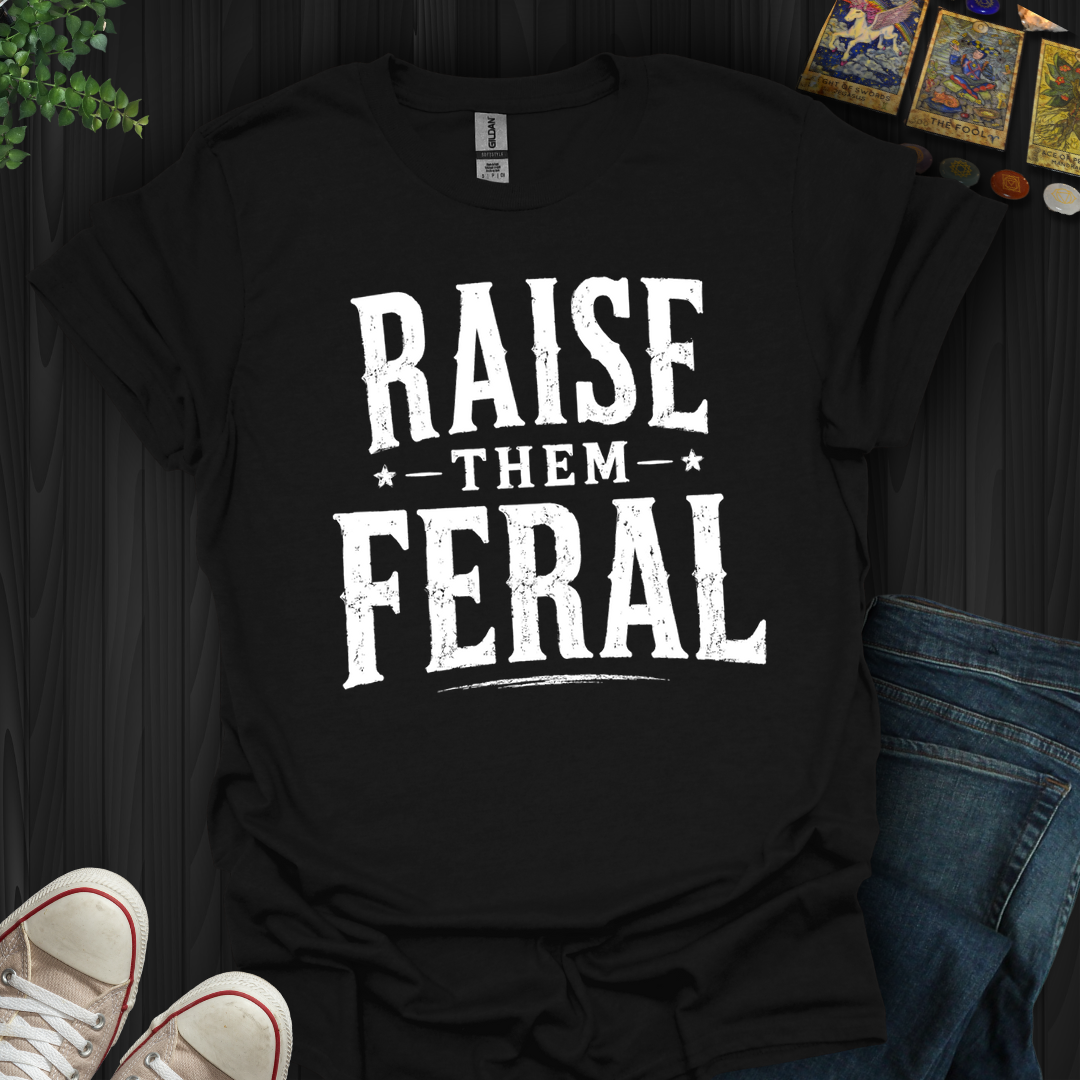 Raise Them Feral- T-Shirt