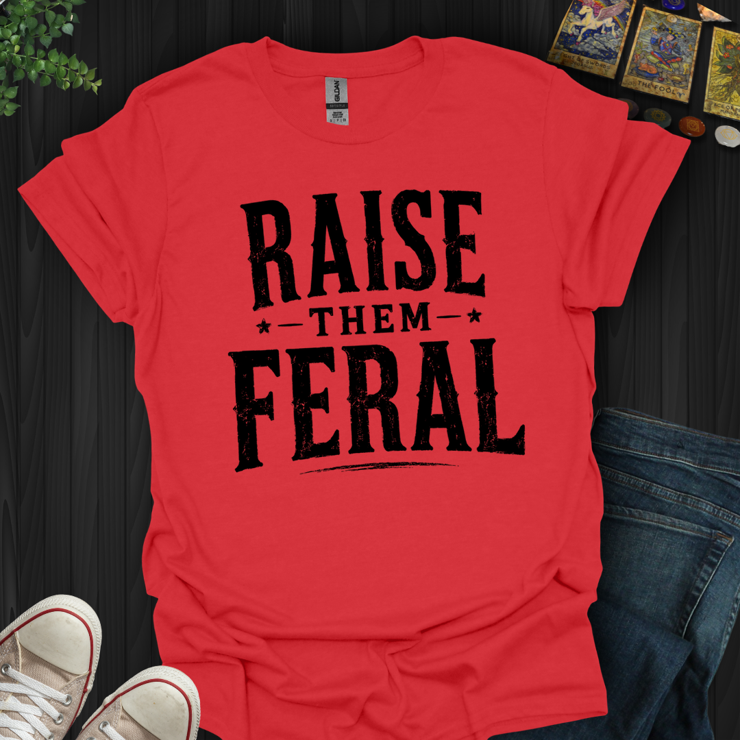 Raise Them Feral- T-Shirt