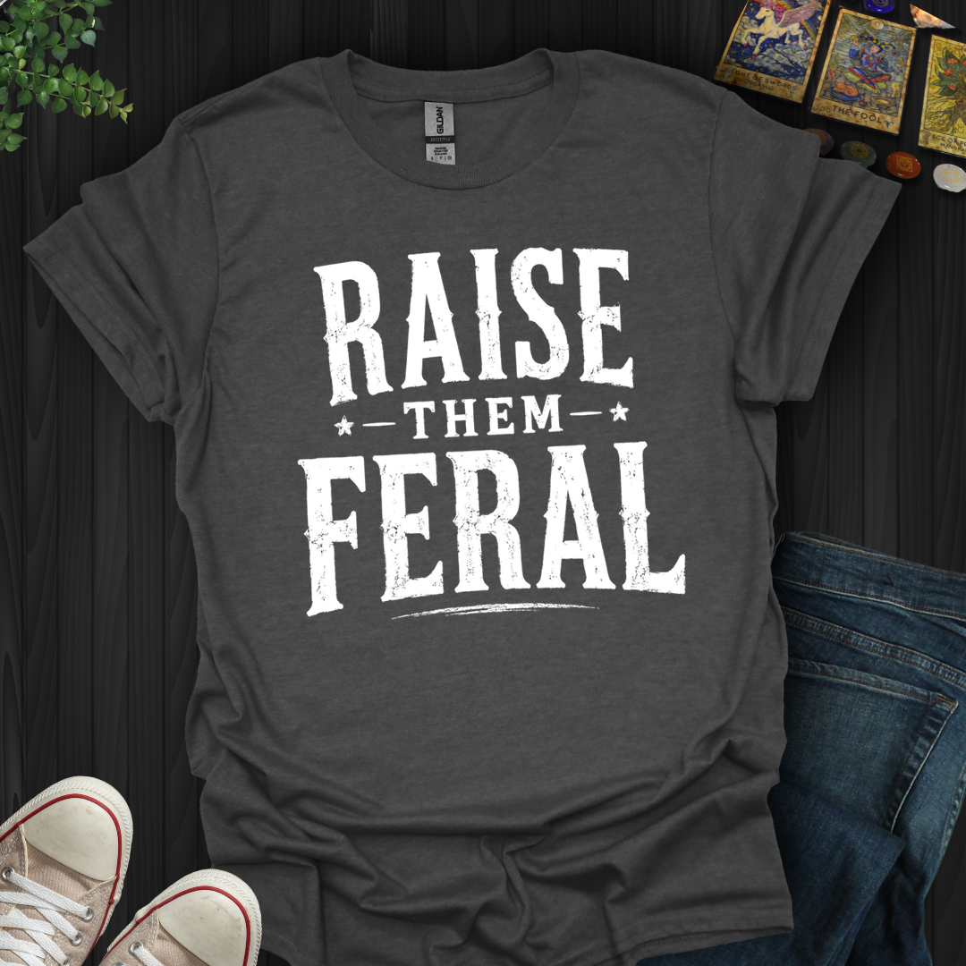 Raise Them Feral- T-Shirt