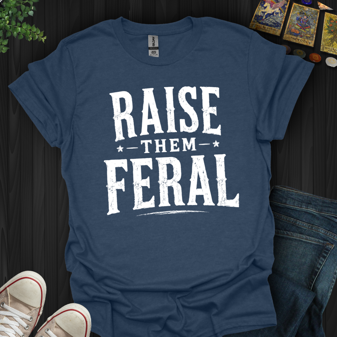 Raise Them Feral- T-Shirt