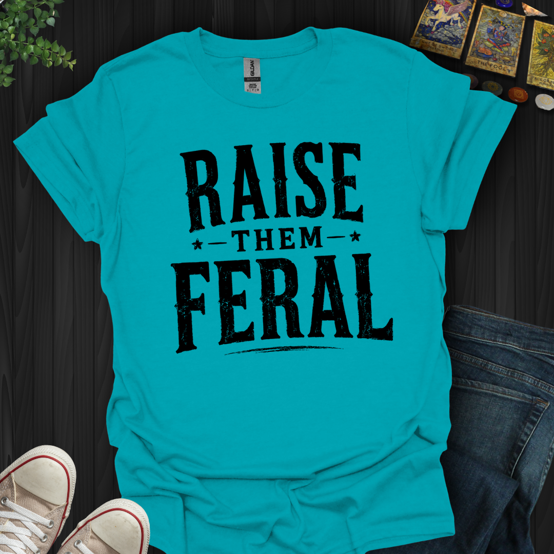 Raise Them Feral- T-Shirt