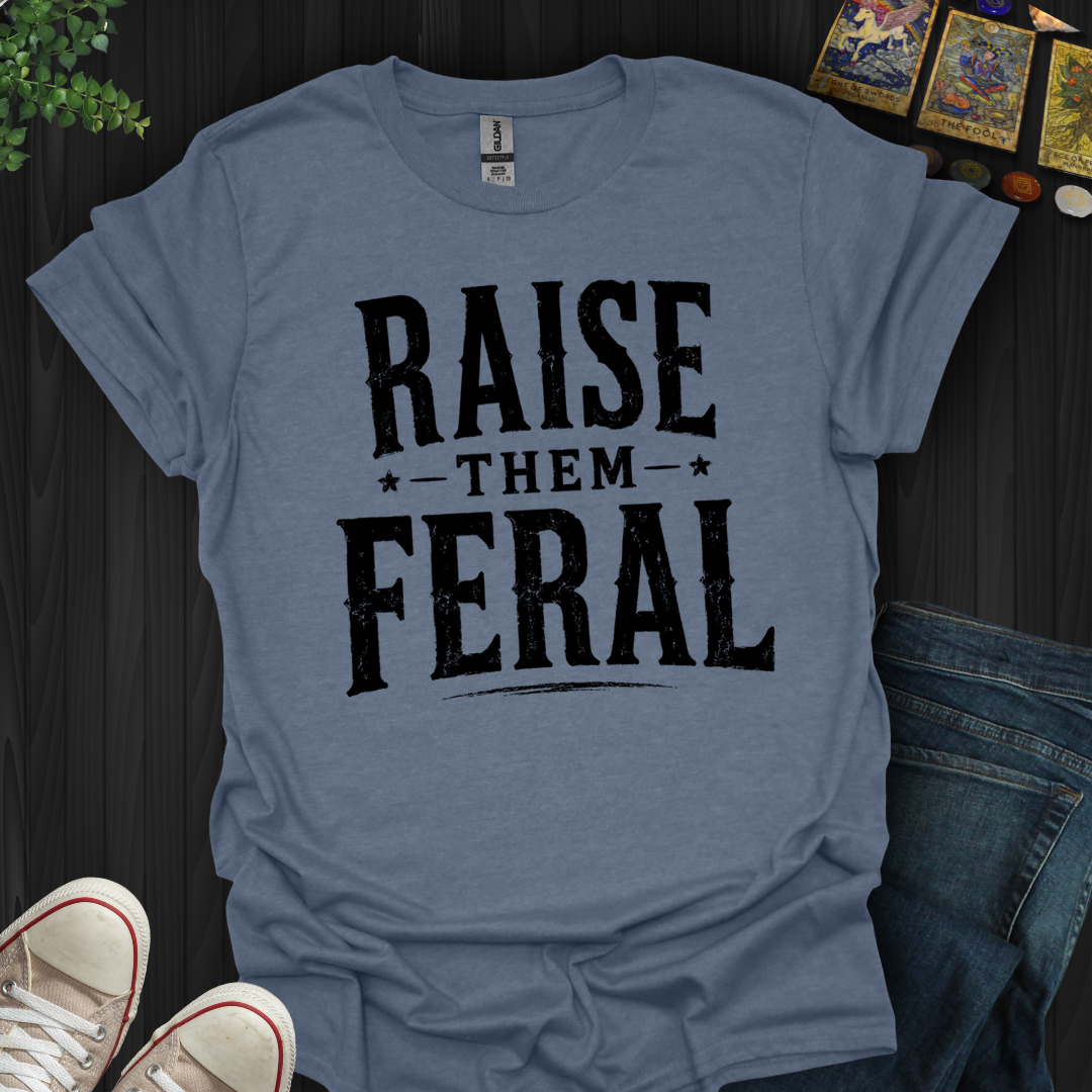 Raise Them Feral- T-Shirt