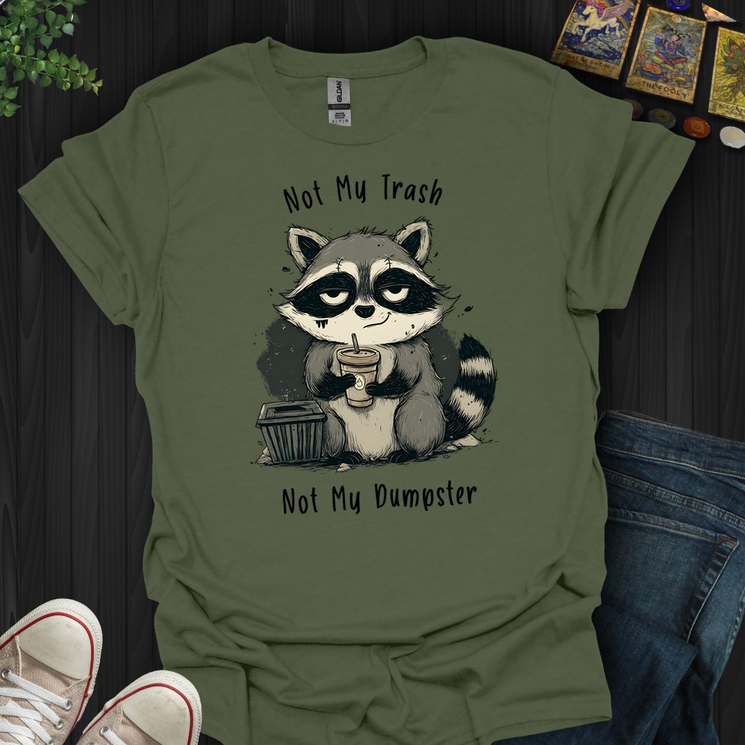 Not My Dumpster- T-Shirt
