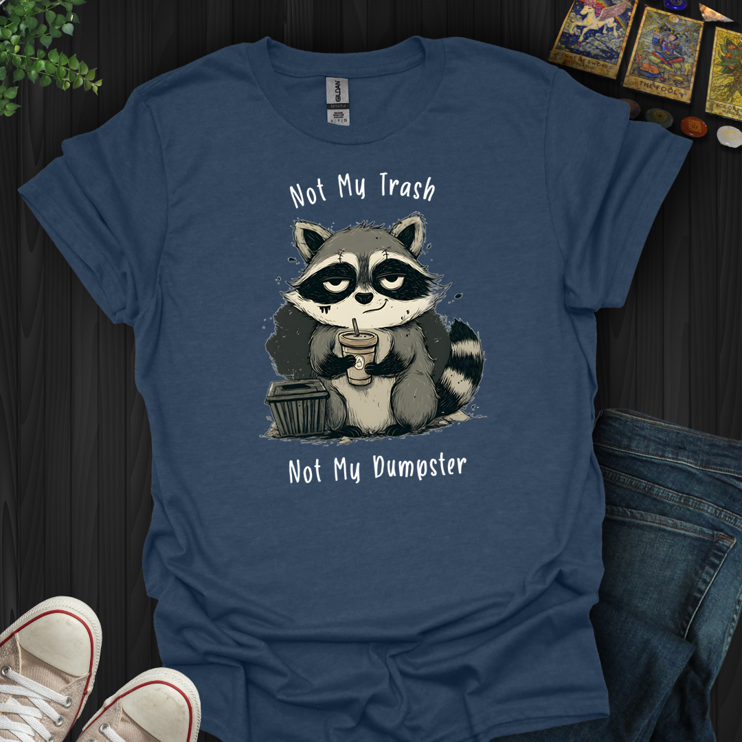 Not My Dumpster- T-Shirt