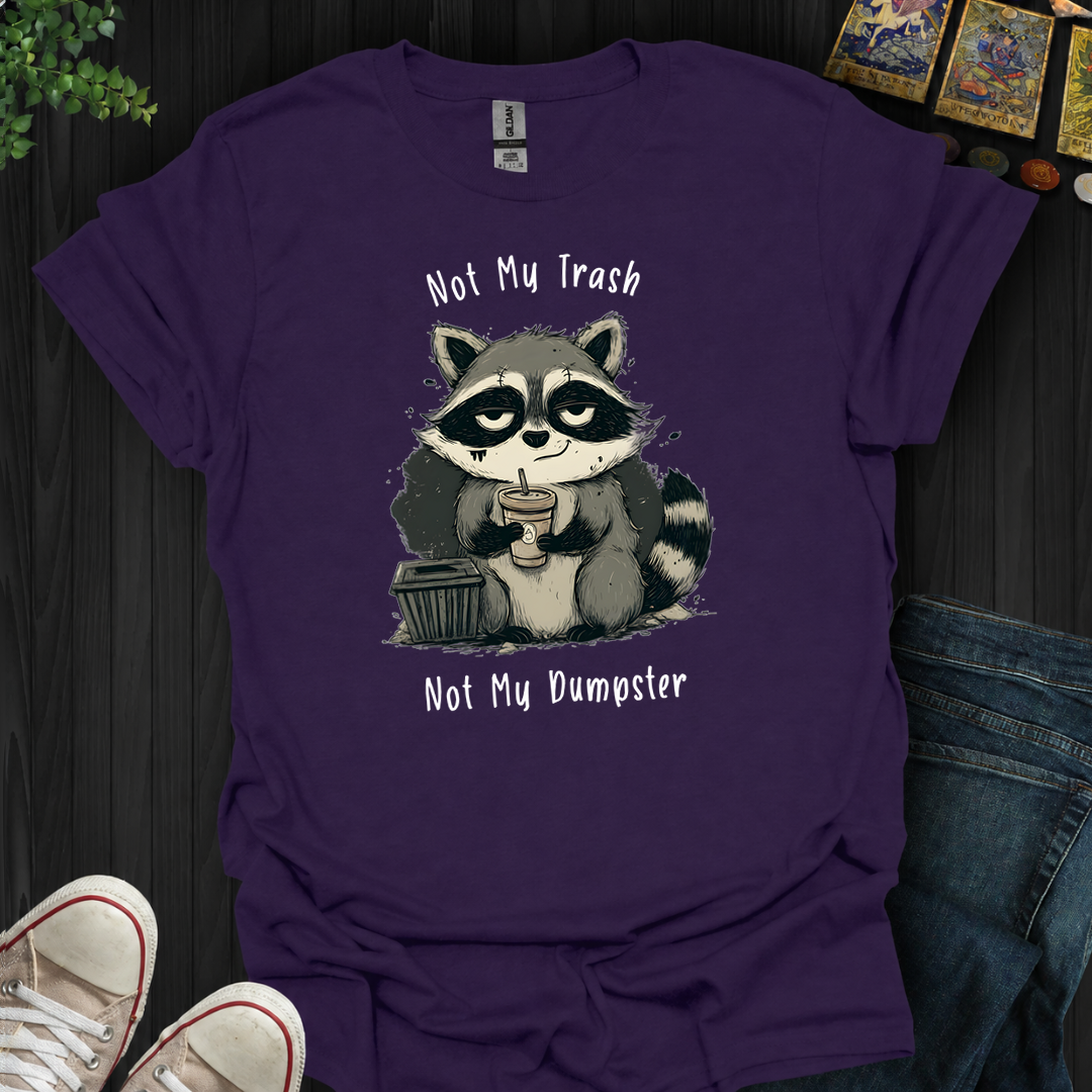 Not My Dumpster- T-Shirt