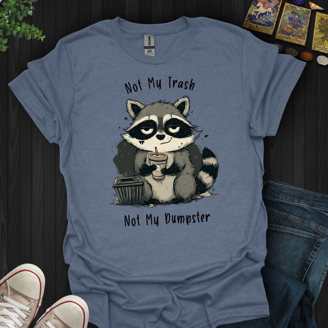 Not My Dumpster- T-Shirt